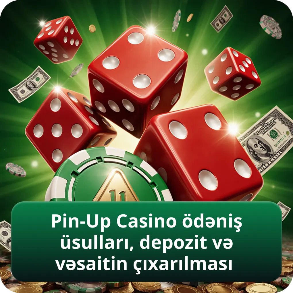 Pin-Up Casino ödəniş üsulları depozit və vəsaitin çıxarılması