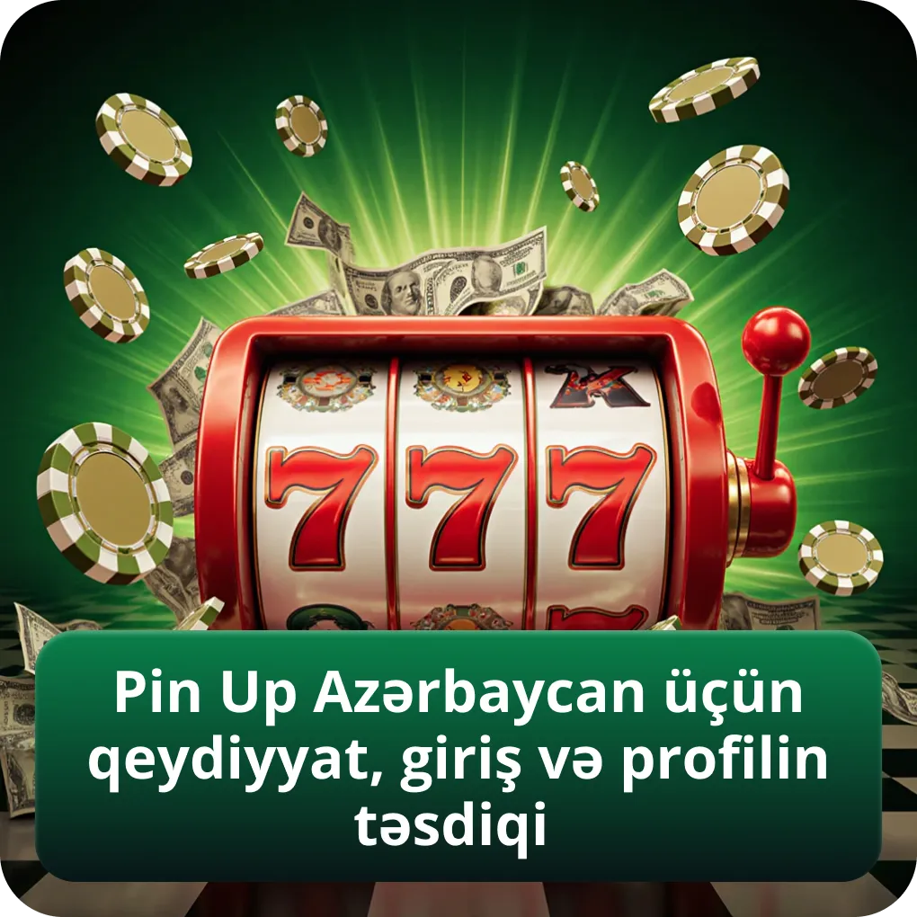 Pin Up Azərbaycan üçün qeydiyyat giriş və profilin təsdiqi