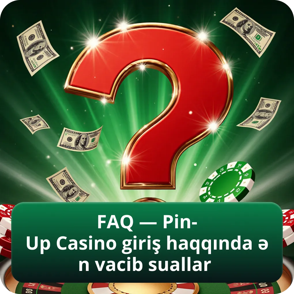 FAQ — Pin-Up Casino giriş haqqında ən vacib suallar